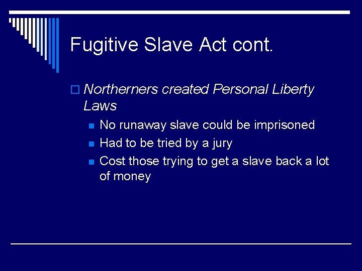 Fugitive Slave Act cont. o Northerners created Personal Liberty Laws n n n No