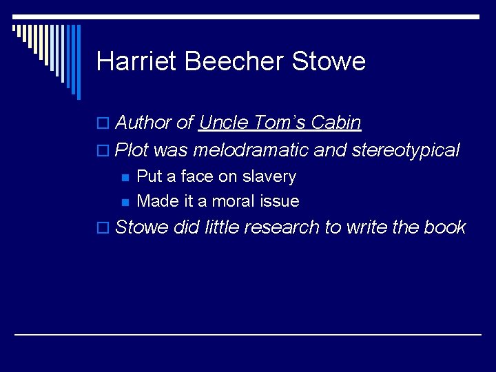 Harriet Beecher Stowe o Author of Uncle Tom’s Cabin o Plot was melodramatic and
