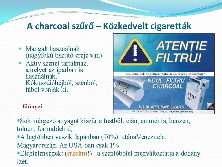 A charcoal szűrő – Közkedvelt cigaretták § Mangált használnak (nagyfokú tisztító ereje van) §