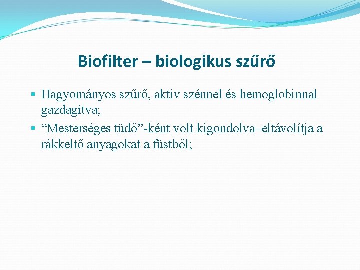 Biofilter – biologikus szűrő § Hagyományos szűrő, aktiv szénnel és hemoglobinnal gazdagítva; § “Mesterséges