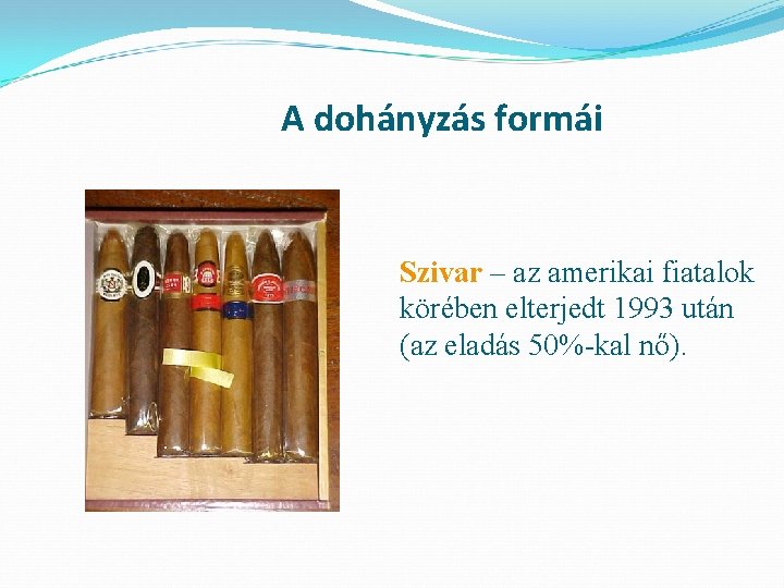 A dohányzás formái Szivar – az amerikai fiatalok körében elterjedt 1993 után (az eladás