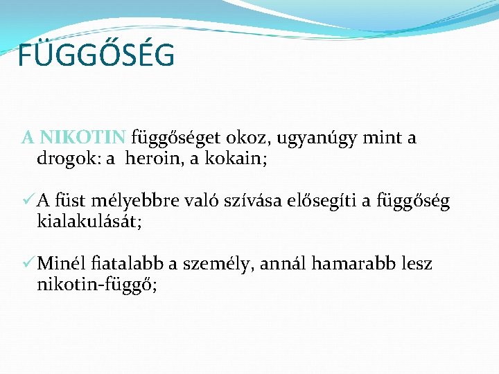 FÜGGŐSÉG A NIKOTIN függőséget okoz, ugyanúgy mint a drogok: a heroin, a kokain; üA