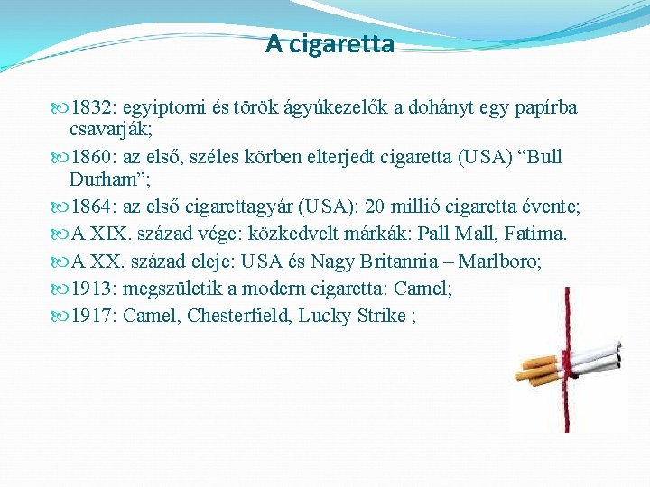 A cigaretta 1832: egyiptomi és török ágyúkezelők a dohányt egy papírba csavarják; 1860: az