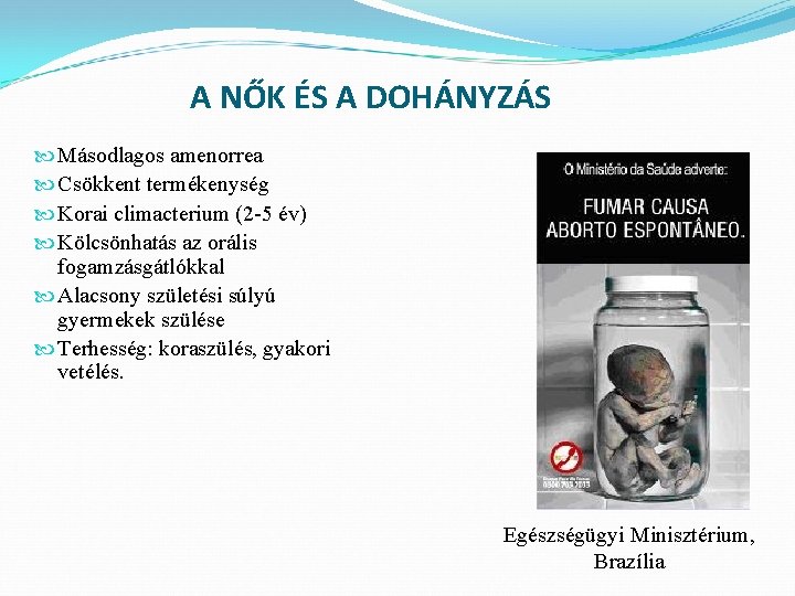 A NŐK ÉS A DOHÁNYZÁS Másodlagos amenorrea Csökkent termékenység Korai climacterium (2 -5 év)