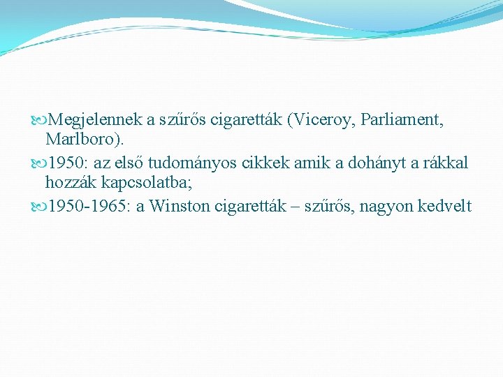  Megjelennek a szűrős cigaretták (Viceroy, Parliament, Marlboro). 1950: az első tudományos cikkek amik