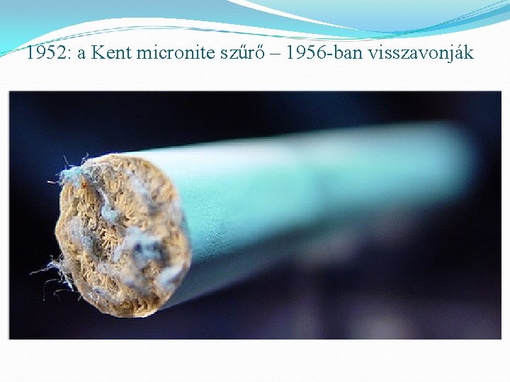 1952: a Kent micronite szűrő – 1956 -ban visszavonják 