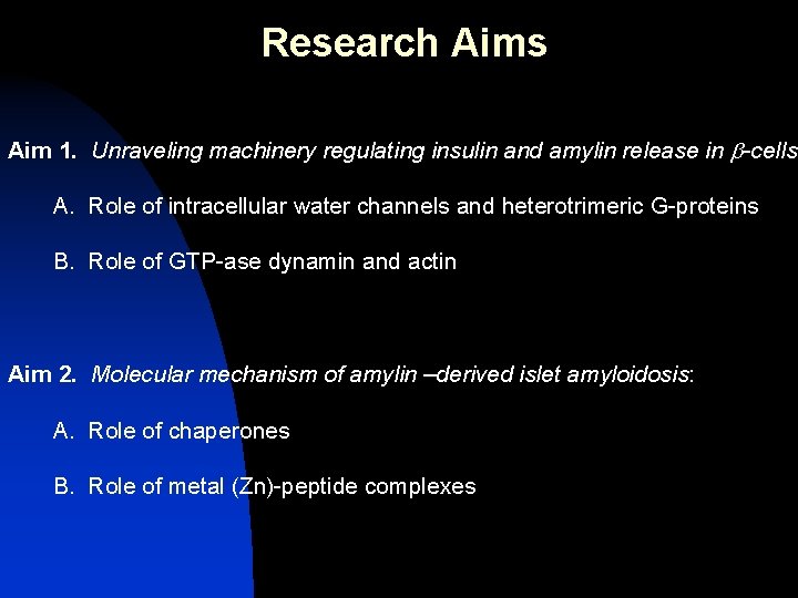 Research Aims Aim 1. Unraveling machinery regulating insulin and amylin release in b-cells: A. Research Aims Aim 1. Unraveling machinery regulating insulin and amylin release in b-cells: A.
