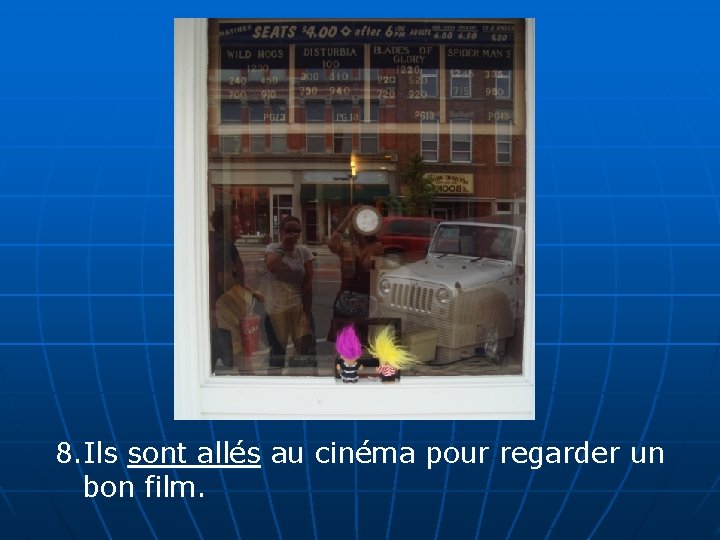 8. Ils sont allés au cinéma pour regarder un bon film. 