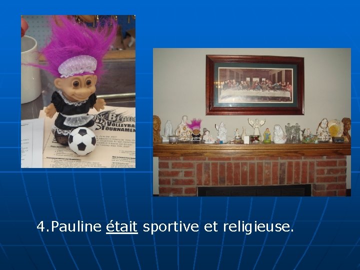 4. Pauline était sportive et religieuse. 