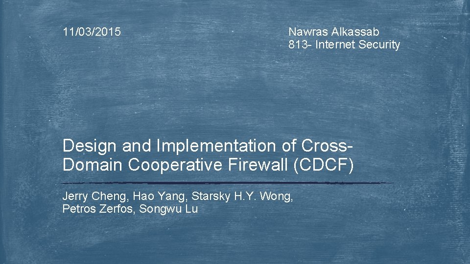 11/03/2015 Nawras Alkassab 813 - Internet Security Design and Implementation of Cross. Domain Cooperative