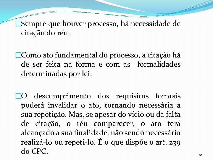 �Sempre que houver processo, há necessidade de citação do réu. �Como ato fundamental do