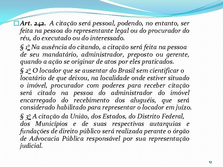 �Art. 242. A citação será pessoal, podendo, no entanto, ser feita na pessoa do