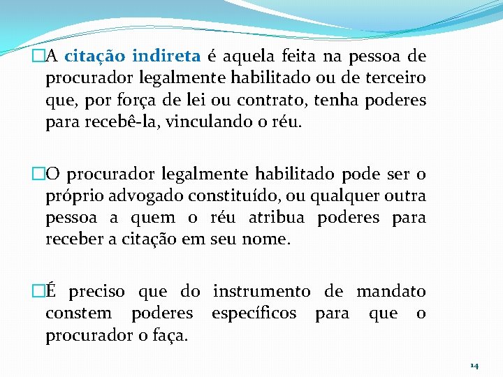 �A citação indireta é aquela feita na pessoa de procurador legalmente habilitado ou de