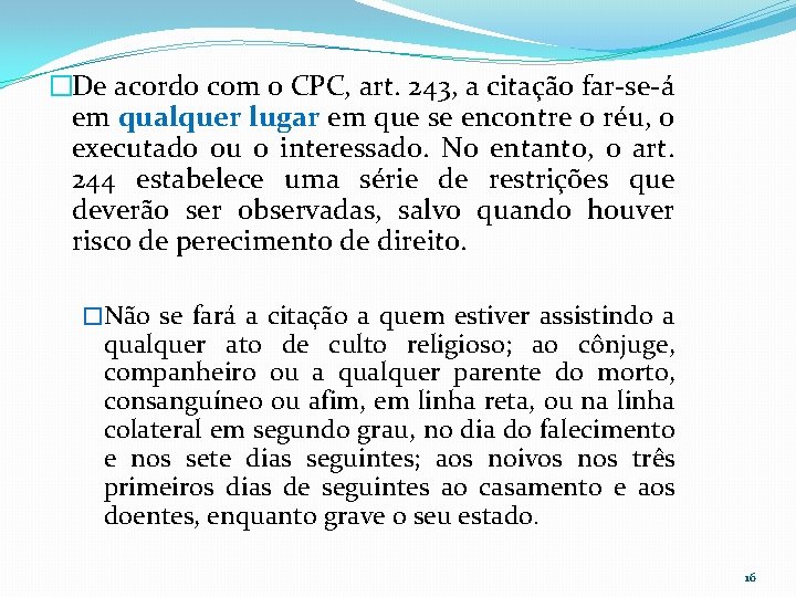 �De acordo com o CPC, art. 243, a citação far-se-á em qualquer lugar em