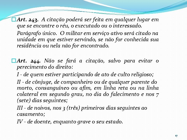 �Art. 243. A citação poderá ser feita em qualquer lugar em que se encontre