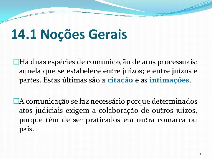 14. 1 Noções Gerais �Há duas espécies de comunicação de atos processuais: aquela que