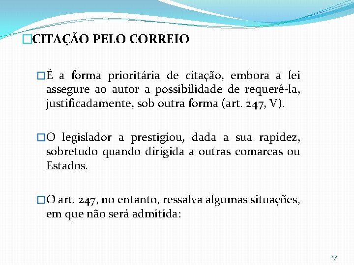 �CITAÇÃO PELO CORREIO �É a forma prioritária de citação, embora a lei assegure ao