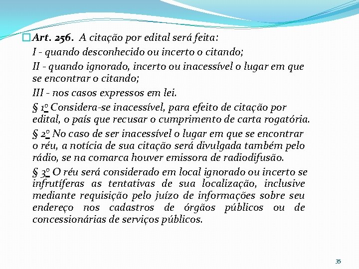 �Art. 256. A citação por edital será feita: I - quando desconhecido ou incerto