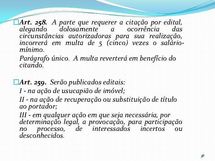 �Art. 258. A parte que requerer a citação por edital, alegando dolosamente a ocorrência