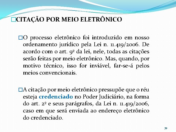 �CITAÇÃO POR MEIO ELETRÔNICO �O processo eletrônico foi introduzido em nosso ordenamento jurídico pela