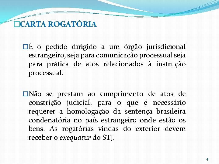 �CARTA ROGATÓRIA �É o pedido dirigido a um órgão jurisdicional estrangeiro, seja para comunicação