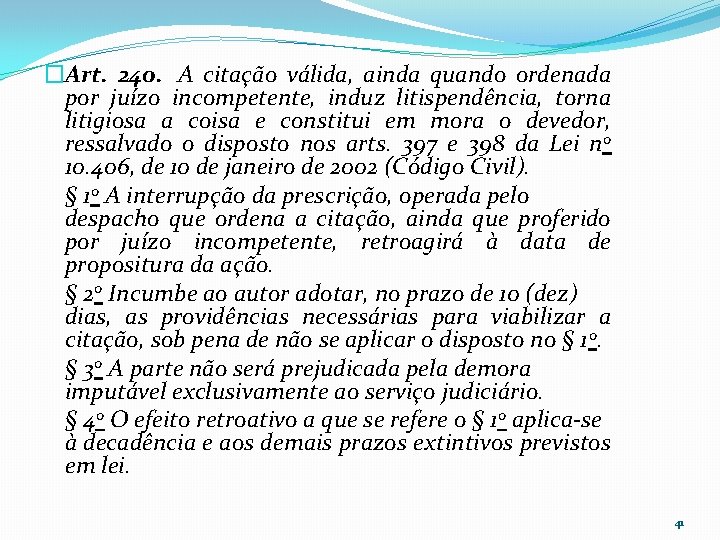 �Art. 240. A citação válida, ainda quando ordenada por juízo incompetente, induz litispendência, torna