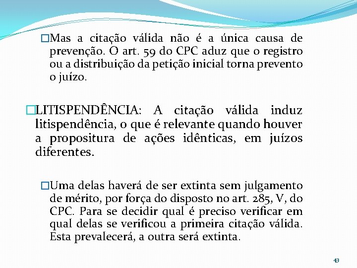 �Mas a citação válida não é a única causa de prevenção. O art. 59