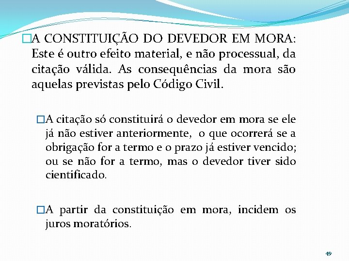 �A CONSTITUIÇÃO DO DEVEDOR EM MORA: Este é outro efeito material, e não processual,