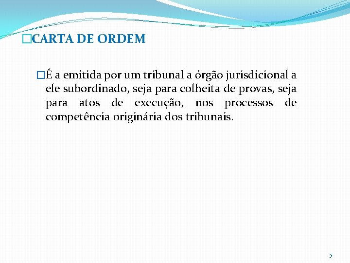 �CARTA DE ORDEM �É a emitida por um tribunal a órgão jurisdicional a ele