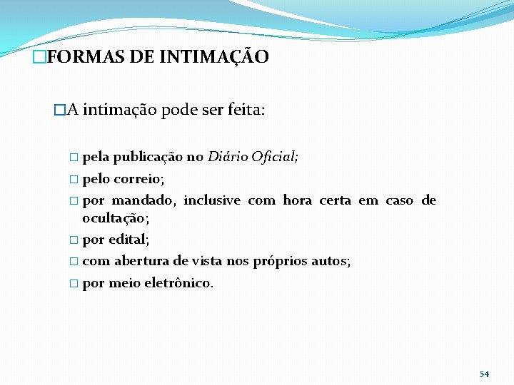 �FORMAS DE INTIMAÇÃO �A intimação pode ser feita: � pela publicação no Diário Oficial;