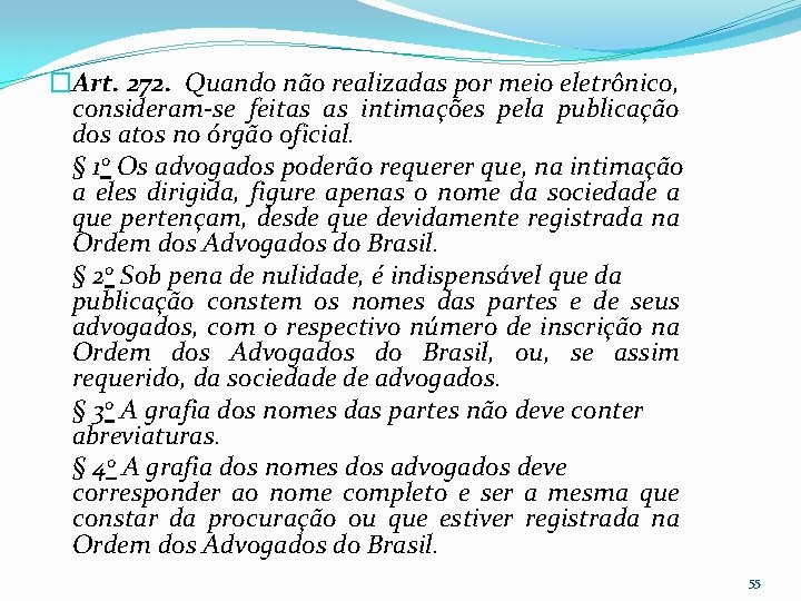 �Art. 272. Quando não realizadas por meio eletrônico, consideram-se feitas as intimações pela publicação