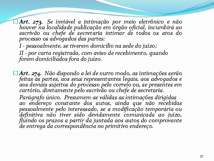 � Art. 273. Se inviável a intimação por meio eletrônico e não houver na