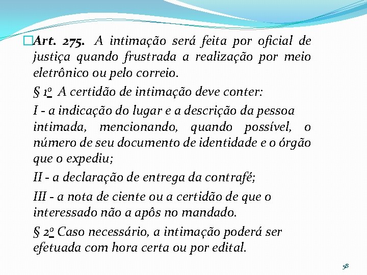 �Art. 275. A intimação será feita por oficial de justiça quando frustrada a realização