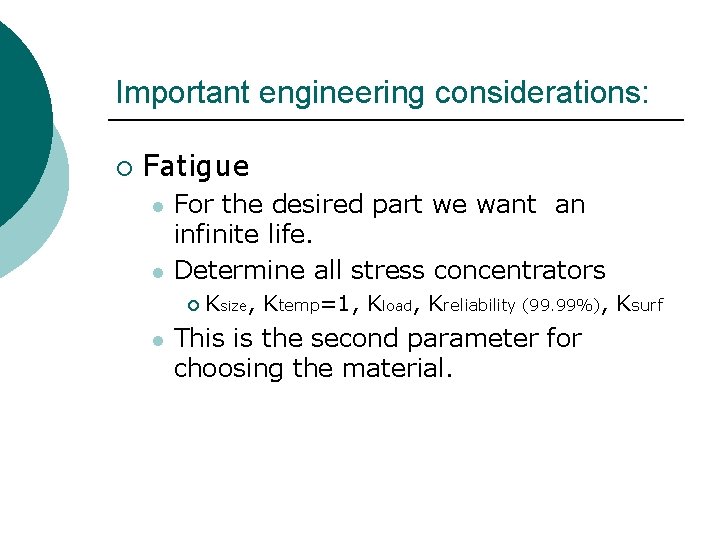 Important engineering considerations: ¡ Fatigue l l For the desired part we want an