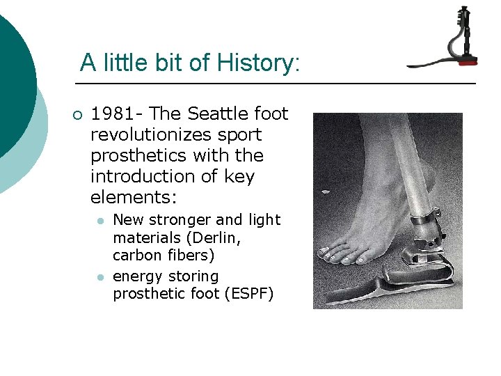 A little bit of History: ¡ 1981 - The Seattle foot revolutionizes sport prosthetics