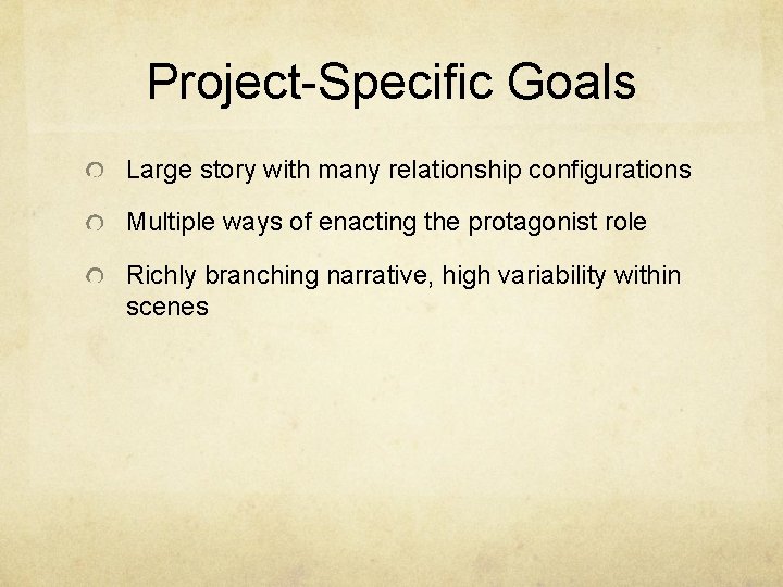 Project-Specific Goals Large story with many relationship configurations Multiple ways of enacting the protagonist Project-Specific Goals Large story with many relationship configurations Multiple ways of enacting the protagonist