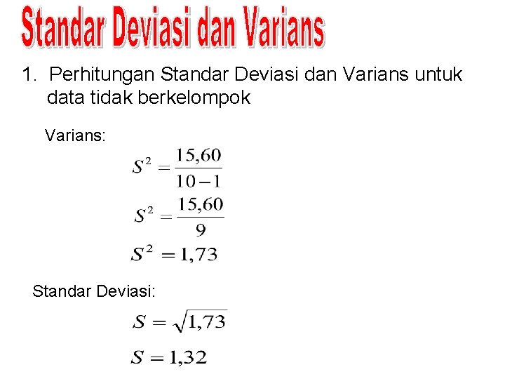 1. Perhitungan Standar Deviasi dan Varians untuk data tidak berkelompok Varians: Standar Deviasi: 