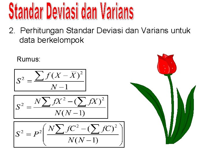 2. Perhitungan Standar Deviasi dan Varians untuk data berkelompok Rumus: 