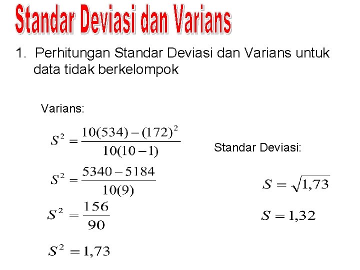 1. Perhitungan Standar Deviasi dan Varians untuk data tidak berkelompok Varians: Standar Deviasi: 
