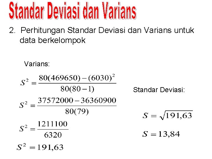 2. Perhitungan Standar Deviasi dan Varians untuk data berkelompok Varians: Standar Deviasi: 