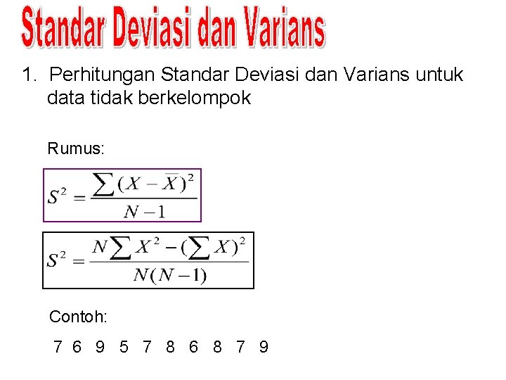 1. Perhitungan Standar Deviasi dan Varians untuk data tidak berkelompok Rumus: Contoh: 7 6