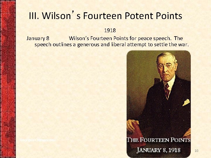 III. Wilson’s Fourteen Potent Points 1918 January 8 Wilson’s Fourteen Points for peace speech.