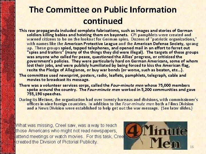 The Committee on Public Information continued This raw propaganda included complete fabrications, such as