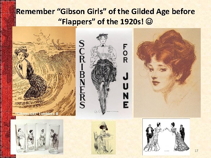 Remember “Gibson Girls” of the Gilded Age before “Flappers” of the 1920 s! “Gibson