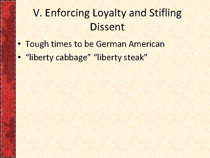 V. Enforcing Loyalty and Stifling Dissent • Tough times to be German American •