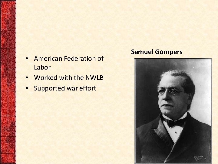  • American Federation of Labor • Worked with the NWLB • Supported war