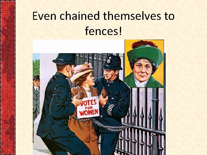 Even chained themselves to fences! 