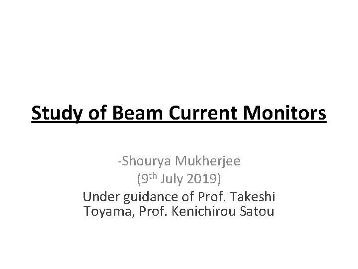 Study of Beam Current Monitors -Shourya Mukherjee (9 th July 2019) Under guidance of