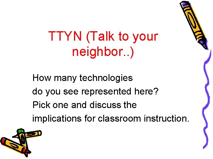 TTYN (Talk to your neighbor. . ) How many technologies do you see represented
