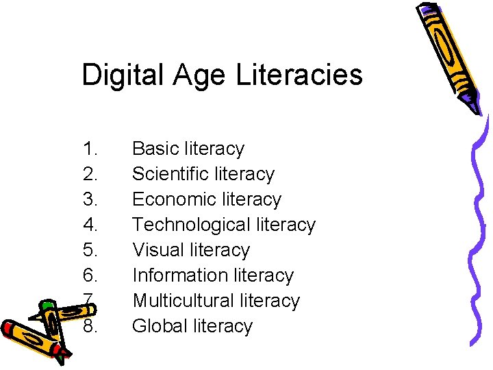 Digital Age Literacies 1. 2. 3. 4. 5. 6. 7. 8. Basic literacy Scientific